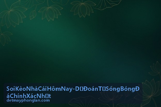 Soi Kèo Châu Á Hôm Nay - Phân Tích Handicap Chuyên Sâu